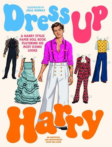 Dress Up Harry: A Harry Styles paper doll book featuring his most iconic looks
