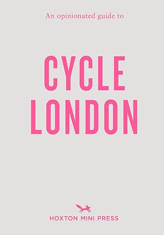 An Opinionated Guide To Cycle London