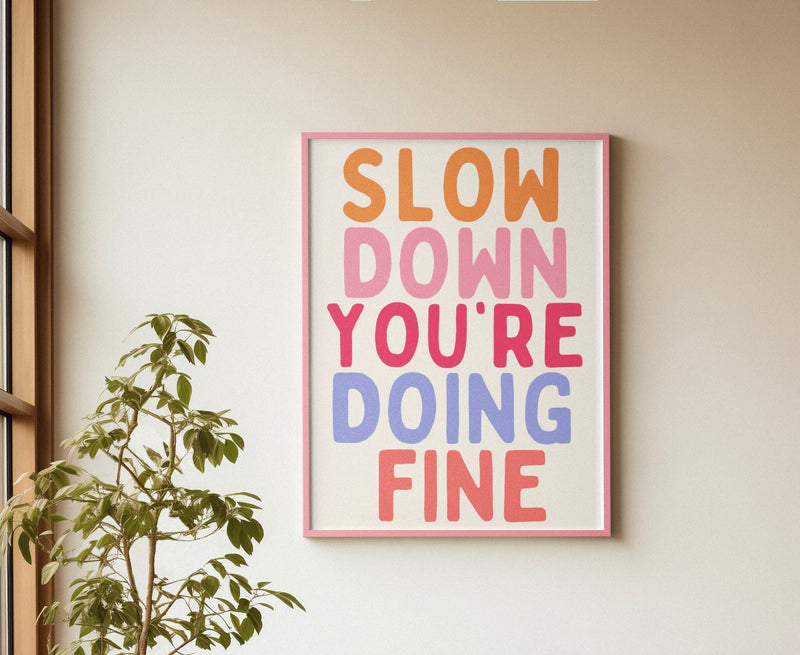 Slow Down You're Doing Fine A4 Print