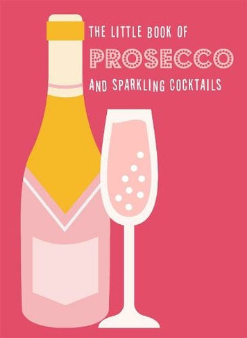 The little Book of Prosecco & Sparkling Cocktails