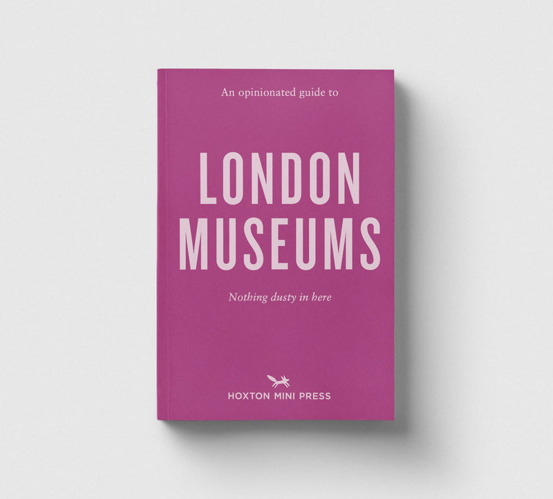 An Opinionated Guide To London Museums