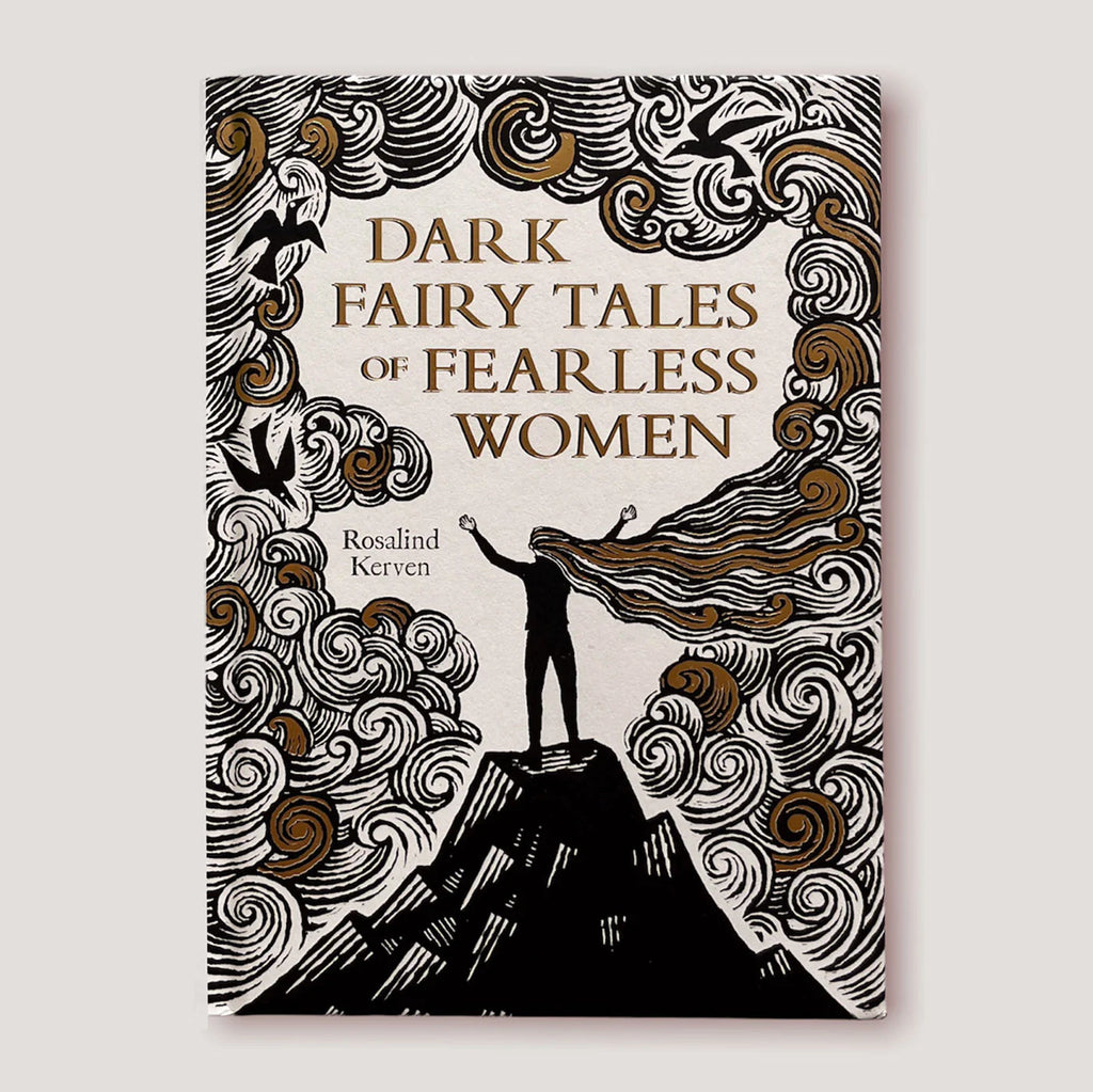 Dark Fairy Tales of Fearless Women by Rosalind Kerven