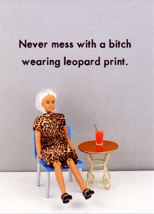 Bold & Bright 'Never Mess With A Bitch Wearing Leopard Print Card'