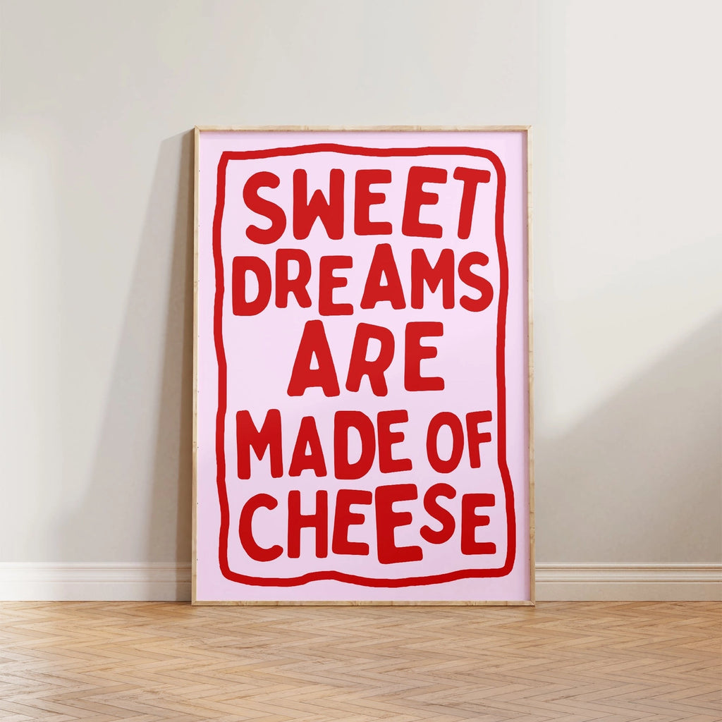 Sweet Dreams Are Made Of Cheese Print