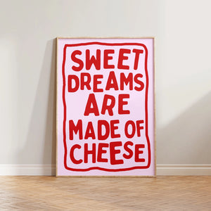 Sweet Dreams Are Made Of Cheese Print