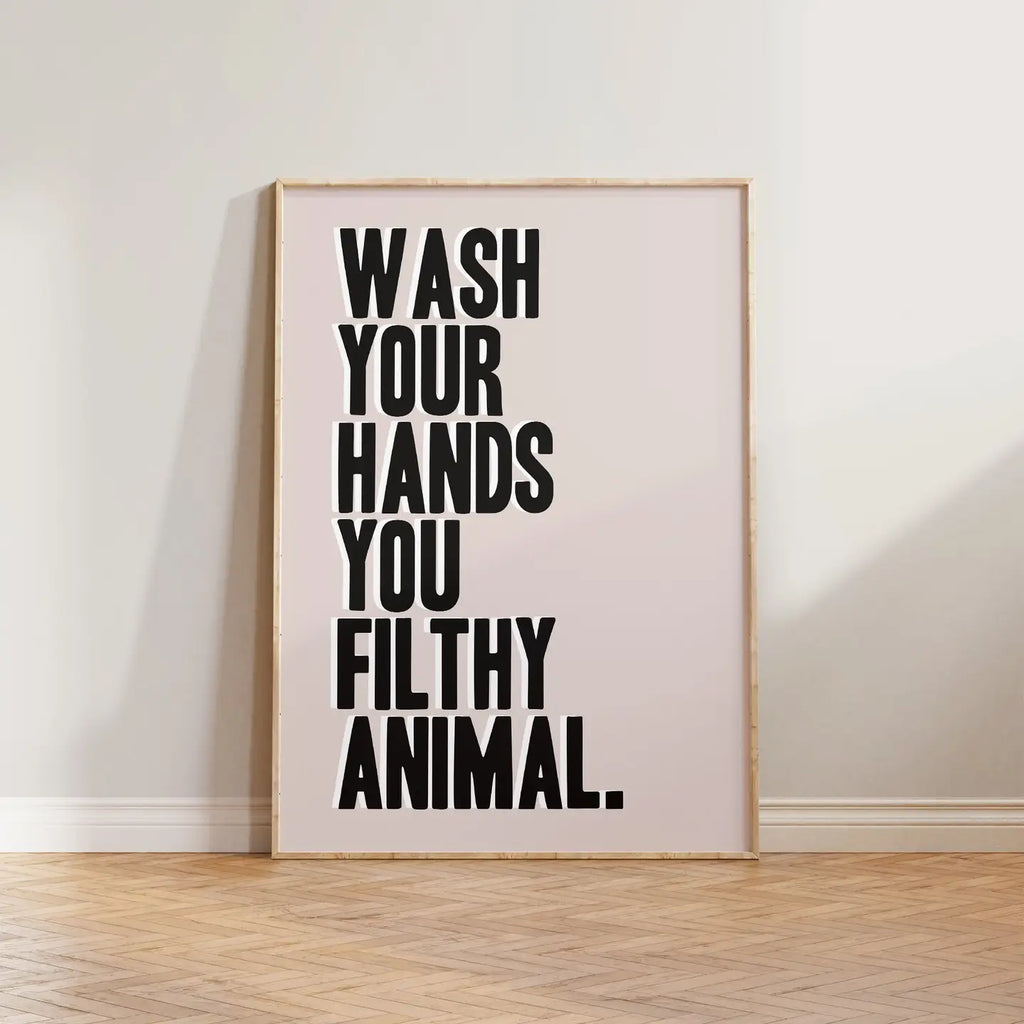 Wash Your Hands You Filthy Animal Print