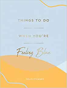 Things To Do When You're Feeling Blue