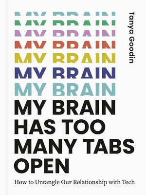 My Brain Has Too Many Tabs Open, by Tanya Goodin